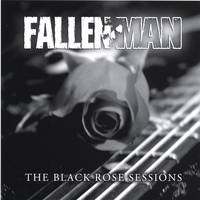 Fallen Man : The Black Rose Sessions